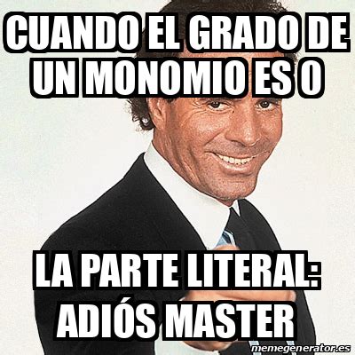 Meme Julio Iglesias Cuando El Grado De Un Monomio Es La Parte