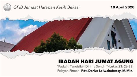 Ibadah Hari Jumat Agung — 10 April 2020 Gpib Jemaat Harapan Kasih