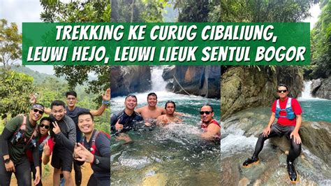 Trekking Ke Curug Cibaliung Leuwi Hejo Leuwi Lieuk Sentul Bogor