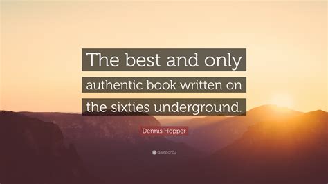 Dennis Hopper Quote The Best And Only Authentic Book Written On The