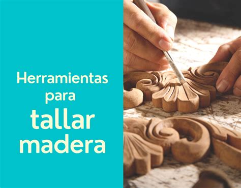 ¿cuáles Son Las Herramientas Que Se Utilizan Para Tallar En La Madera Enterate Delicias