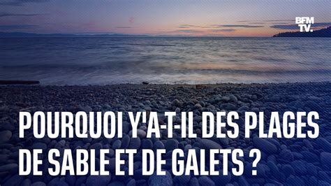 Pourquoi y a t il des plages de sable et d autres composées de galets