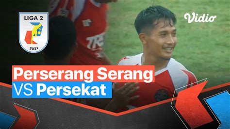 Mini Match Perserang Serang 1 Vs 3 Persekat Liga 2 2021 2022 Vidio