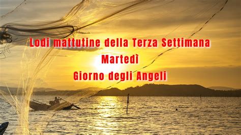 Lodi mattutine della Terza Settimana Martedì Giorno degli Angeli