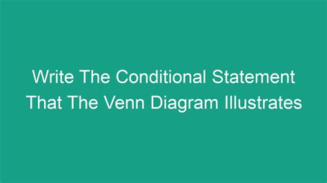 Write The Conditional Statement That The Venn Diagram Illustrates