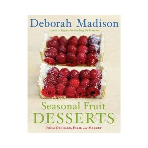 Seasonal Fruit Desserts Deborah Madison Twice Cooked