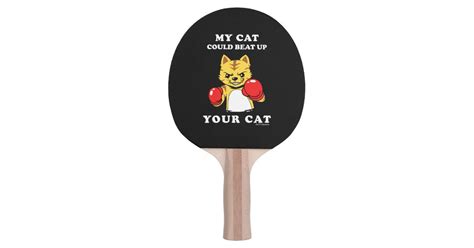 My Cat Could Beat Up Your Cat Ping Pong Paddle Zazzle