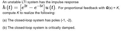 SOLVED An Unstable LTi System Has The Impulse Response Compute K To