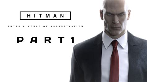 Hitman Enter A World Of Assassination [part 1] Agent 47 Youtube