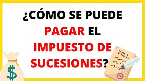 Gu A Completa C Mo Se Paga El Impuesto De Sucesiones Paso A Paso