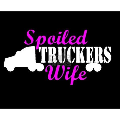 Spoiled Truckers Wife Bumper Sticker Cafepress