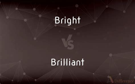 Bright vs. Brilliant — What’s the Difference?