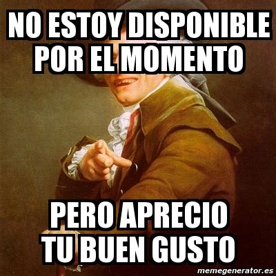 Meme Joseph Ducreux No Estoy Disponible Por El Momento Pero Aprecio