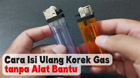 Cara Isi Ulang Korek Gas Dengan Robinson Tutorial Cara Isi Ulang