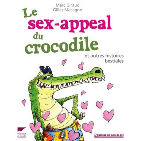 Le Sex Appeal Du Crocodile Et Autres Histoires Bestiales
