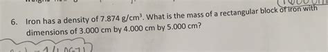 Solved Iron Has A Density Of 7 874gcm3 What Is The Mass Of Chegg