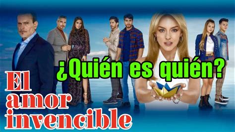 El amor invencible Quién es quién telenovela que protagoniza