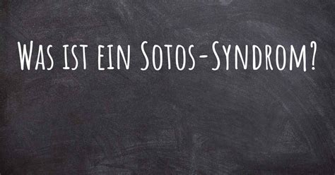 Was Ist Ein Sotos Syndrom