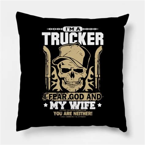 I M A Trucker I Fear God And My Wife You Are Neither Im A Trucker