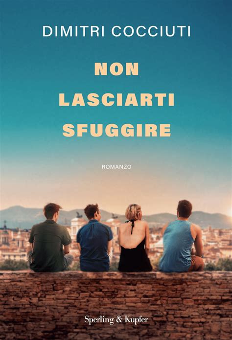 Non Lasciarti Sfuggire Intervista A Dimitri Cocciuti Il Mio Romanzo