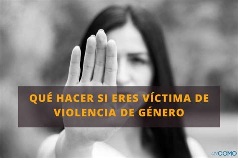 Qué Hacer Si Eres Víctima De Violencia De Género Sigue Esta Guía De Paso A Paso Para Protegerte