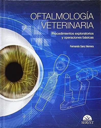 Oftalmología Veterinaria Procedimientos Exploratorios y Operaciones