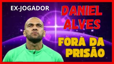 Justi A Da Espanha Concede Liberdade Provis Ria A Daniel Alves Sob