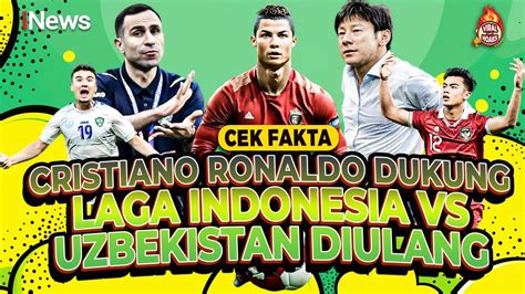 Live Cek Fakta Cristiano Ronaldo Dukung Laga Indonesia Vs Uzbekistan Diulang Youtube