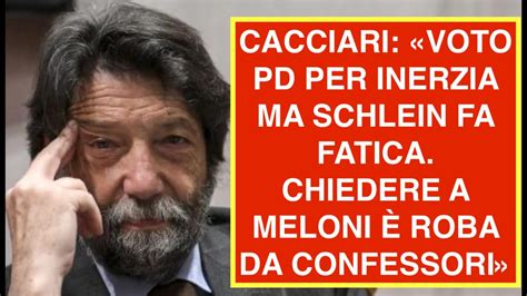 Cacciari Voto Pd Per Inerzia Ma Schlein Fa Fatica Chiedere A Meloni