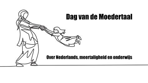 Dag Van De Moedertaal Over Nederlands Meertaligheid En Onderwijs