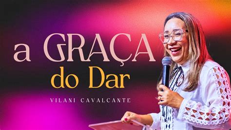 A Gra A Do Dar Vilani Cavalcante H Culto Ao Vivo