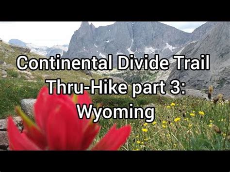 Continental Divide Trail Thru Hike Part 3 Wyoming Cdt Triplecrown