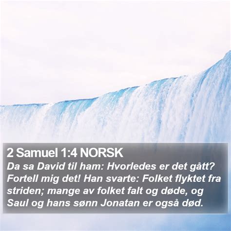 2 Samuel 1 4 NORSK Da sa David til ham Hvorledes er det gått