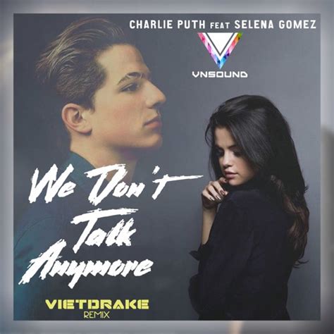 Charlie Puth Ft. Selena Gomez - We Don't Talk Anymore - Vietdrake Remix ...