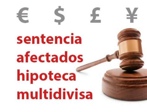 La Justicia A Favor De Los Afectados Por Hipotecas Multidivisa Derecho