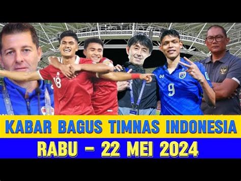 Berita Timnas Indonesia Hari Ini RABU 22 MEI 2024 Kabar Timnas