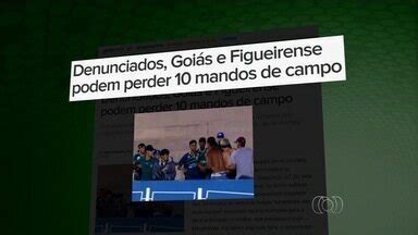 Globo Esporte Go Denunciado Goi S Pode Perder Mandos De Campo