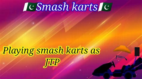 Smash Karts But I Am JTP Joe The Pro Shahzada Haseeb Ullah