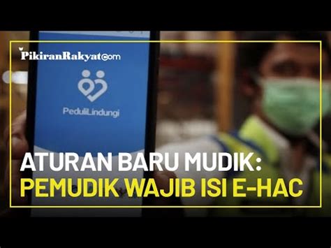 Aturan Baru Mudik Lebaran 2022 Semua Pemudik Wajib Isi E HAC Di