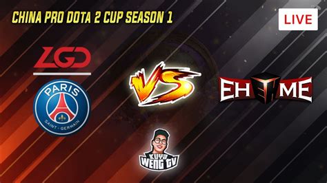 LIVE PSG LGD Vs EHOME BO3 Upper Bracket Round 1 China Dota 2 Pro