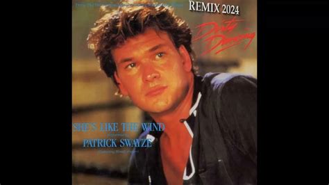 Patrick Swayze She Like The Wind Remix Edit 2024 Youtube