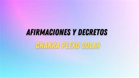 Afirmaciones Para La Alineaci N Del Chakra Plexo Solar Youtube