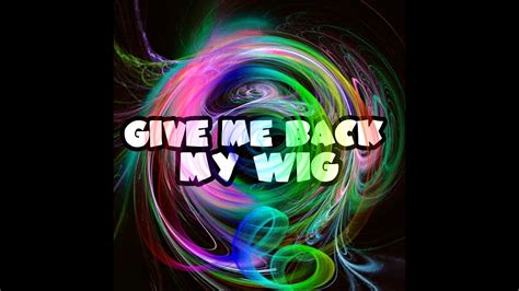 Give Me Back My Wig Band Is Back Youtube