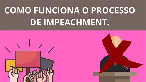 Como Funciona O Processo De Impeachment Manualdoidoso Br