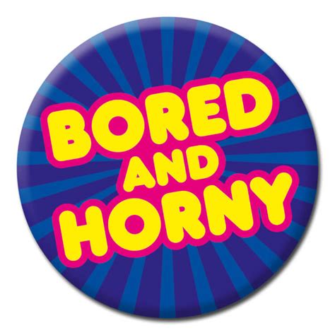 Bored And Horny Badge Angels Of Tamworth