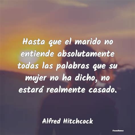 Frases De Alfred Hitchcock Hasta Que El Marido No Entiende Absoluta