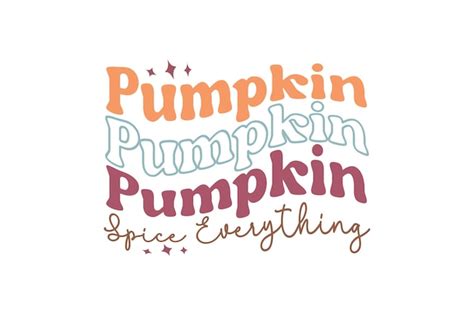 Premium Vector Pumpkin Spice Everything Vector File