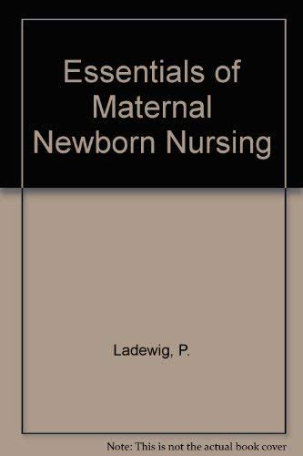 Essentials Of Maternal Newborn Nursing Ladewig P London Marcia