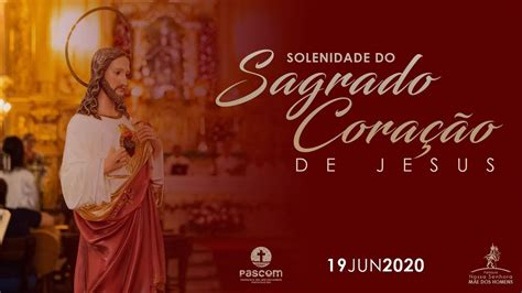 Solenidade Do Sagrado Cora O De Jesus De Junho H Youtube