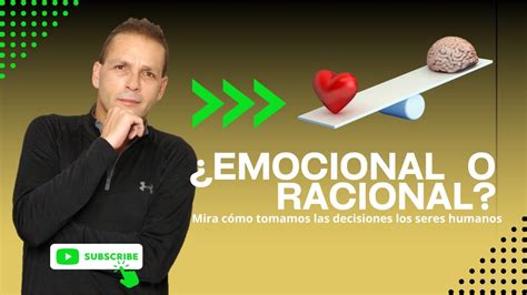 Emocional O Racional C Mo Tomamos Nuestras Decisiones Youtube